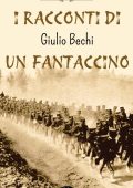 Giulio Bechi - I racconti di un fantaccino (2024)