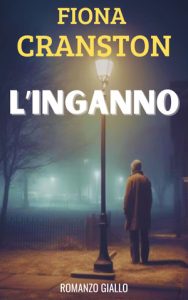 Fiona Cranston – Le inchieste ad alto rischio di John Wells Vol. 1. L’inganno (2024)