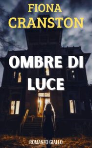 Fiona Cranston – Le inchieste ad alto rischio di John Wells Vol. 2. Ombre di luce (2024)