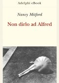 Nancy Mitford - Non dirlo ad Alfred (2024)