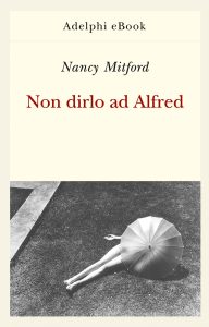 Nancy Mitford – Non dirlo ad Alfred (2024)