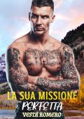 Vesta Romero - La sua missione perfetta. Innamoramento Istantaneo, Passione Lenta (2024)
