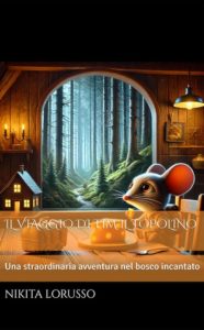 Nikita Lorusso – Il viaggio di tim il topolino. Una straordinaria avventura nel bosco incantato (2024)