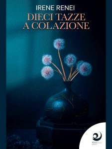 Irene Renei – Dieci tazze a colazione. I libri di Irene Renei Vol. 1 (2022)