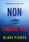 Blake Pierce - Non fingere mai. Un emozionante thriller di May Moore Vol. 10 (2024)
