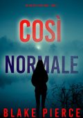 Blake Pierce - Così normale. Un Thriller di Faith Bold Vol. 4 (2024)