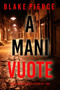 Blake Pierce – A mani vuote. Un Thriller Avvincente con Juliette Hart, FBI Vol. 5 (2024)
