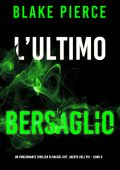 Blake Pierce - L’ultimo bersaglio. Un emozionante thriller di Rachel Gift, Agente dell’FBI Vol. 9 (2024)