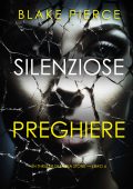 Blake Pierce - Silenziose preghiere. Un thriller suspense di Sheila Stone Vol. 6 (2024)
