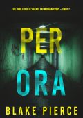 Blake Pierce - Per ora. Un thriller dell’agente FBI Morgan Cross Vol. 7 (2024)