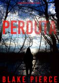 Blake Pierce - Perduta. Un Thriller di Faith Bold Vol. 6 (2024)