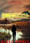 Blake Pierce - Dimenticata. Un Thriller di Faith Bold Vol. 8 (2024)