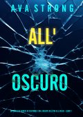 Ava Strong - All'oscuro. Un Thriller con l'Agente dell'FBI Elle Keen Vol. 1 (2024)