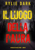 Rylie Dark - Il luogo della paura. Un giallo di Kelly Cruz Vol. 5 (2024)