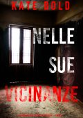 Kate Bold - Nelle sue vicinanze. Un thriller dell’agente FBI Eve Hope Vol. 3 (2024)