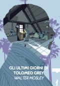 Walter Mosley - Gli ultimi giorni di Tolomeo Grey (2022)
