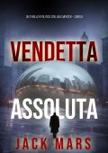 Jack Mars - Vendetta assoluta. Un Thriller Politico con Jake Mercer Vol. 6 (2024)