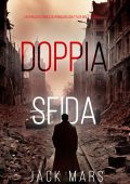 Jack Mars - Doppia sfida. Un Thriller Storico di Spionaggio con Tyler Wolf Vol. 5 (2024)
