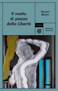 Hassan Blasim – Il matto di Piazza della Libertà (2024)