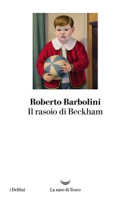 Roberto Barbolini – Il rasoio di Beckham (2024)