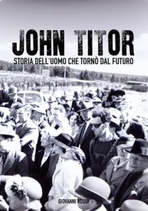 Giovanni Rossi – John Titor. Storia dell’uomo che tornò dal futuro (2024)