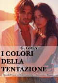 G. Grey - I colori della tentazione. Quando l'Amore, la Tentazione e l'Arte si Intrecciano a Monaco (2024)