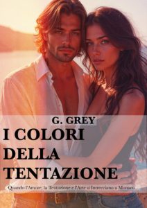G. Grey – I colori della tentazione. Quando l’Amore, la Tentazione e l’Arte si Intrecciano a Monaco (2024)