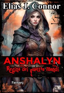 Elias J. Connor – Anshalyn. Regina dei quattro mondi. Anshalyn Vol. 1 (2024)