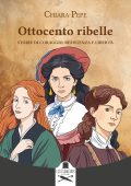 Chiara Pepe - Ottocento ribelle. Storie di coraggio, resistenza e libertà (2024)