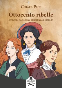 Chiara Pepe – Ottocento ribelle. Storie di coraggio, resistenza e libertà (2024)