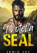 Jamie Jay - SEAL Unit. Legacy Vol. 1. Protetta dal SEAL (2024)