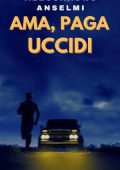 Alessandro Anselmi - Ama, paga, uccidi (2024)