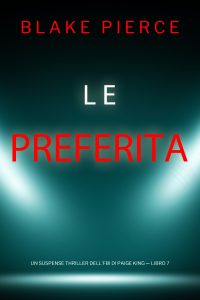 Blake Pierce – Le preferita. Un suspense thriller dell’FBI di Paige King. Vol. 7 (2024)