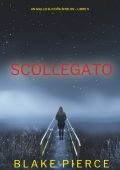 Blake Pierce - Scollegato. Un giallo su cora shields. Vol. 5 (2024)