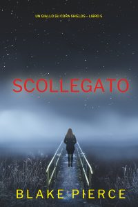 Blake Pierce – Scollegato. Un giallo su cora shields. Vol. 5 (2024)