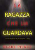 Blake Pierce - La ragazza che lui guardava. Un suspense thriller dell'FBI di Paige King. Vol. 6 (2023)
