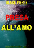 Blake Pierce - Presa all'amo. Un thriller di Laura Frost. Vol. 10 (2024)
