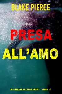 Blake Pierce – Presa all’amo. Un thriller di Laura Frost. Vol. 10 (2024)