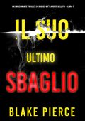 Blake Pierce - Il suo ultimo desiderio. Un emozionante thriller di Rachel Gift, Agente dell’FBI Vol. 8 (2024)