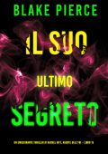 Blake Pierce - Il suo ultimo segreto. Un emozionante thriller di Rachel Gift, agente dell’FBI Vol. 15 (2024)