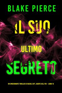 Blake Pierce – Il suo ultimo segreto. Un emozionante thriller di Rachel Gift, agente dell’FBI Vol. 15 (2024)