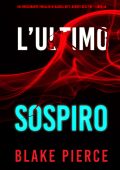 Blake Pierce - L’ultimo sospiro. Un emozionante thriller di Rachel Gift, agente dell’FBI Vol. 14 (2024)