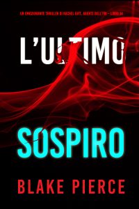 Blake Pierce – L’ultimo sospiro. Un emozionante thriller di Rachel Gift, agente dell’FBI Vol. 14 (2024)
