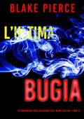 Blake Pierce - L’ultima bugia. Un emozionante thriller di Rachel Gift, Agente dell’FBI Vol. 13 (2024)