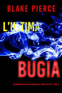 Blake Pierce – L’ultima bugia. Un emozionante thriller di Rachel Gift, Agente dell’FBI Vol. 13 (2024)