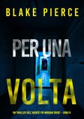 Blake Pierce - Per una volta. Un thriller dell’agente FBI Morgan Cross Vol. 8 (2024)