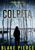 Blake Pierce - Colpita. Un Thriller di Faith Bold Vol. 10 (2024)
