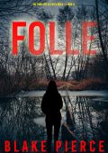 Blake Pierce - Folle. Un Thriller di Faith Bold Vol. 9 (2024)