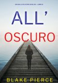 Blake Pierce - All’oscuro. Un giallo su Cora Shields Vol. 8 (2024)