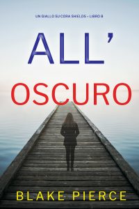 Blake Pierce – All’oscuro. Un giallo su Cora Shields Vol. 8 (2024)